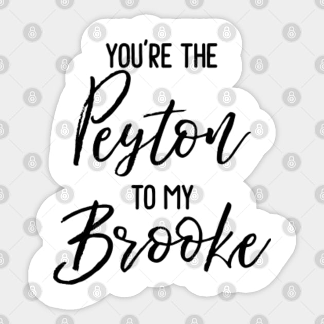 One Tree Hill - You're the Peyton to my Brooke Sticker by qpdesignco